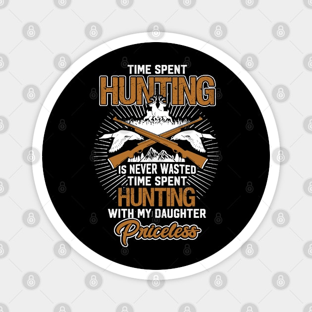 Time Spent Hunting Is Never Wasted Time Spent Hunting With My Daughter Magnet by Tee-hub